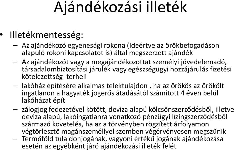 hagyaték jogerős átadásától számított 4 éven belül lakóházat épít zálogjog fedezetével kötött, deviza alapú kölcsönszerződésből, illetve deviza alapú, lakóingatlanra vonatkozó pénzügyi