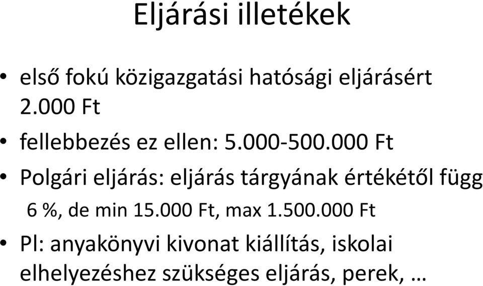 000 Ft Polgári eljárás: eljárás tárgyának értékétől függ 6 %, de min