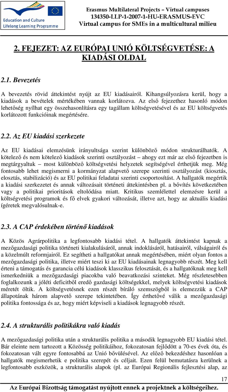 Az első fejezethez hasonló módon lehetőség nyílhat egy összehasonlításra egy tagállam költségvetésével és az EU költségvetés korlátozott funkcióinak megértésére. 2.