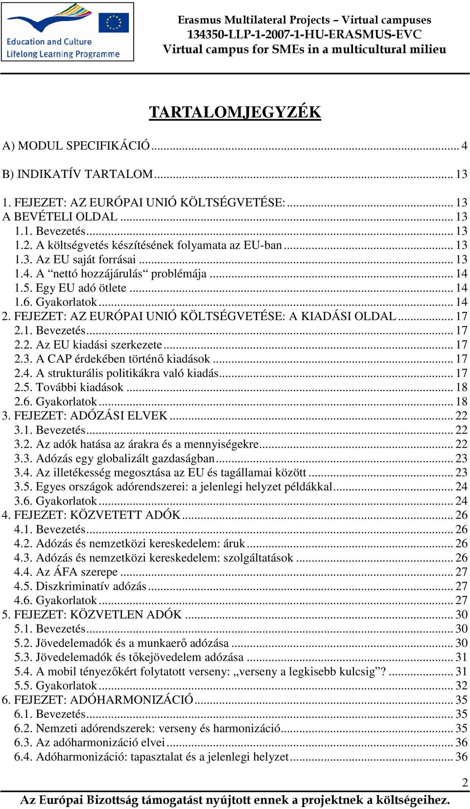FEJEZET: AZ EURÓPAI UNIÓ KÖLTSÉGVETÉSE: A KIADÁSI OLDAL... 17 2.1. Bevezetés... 17 2.2. Az EU kiadási szerkezete... 17 2.3. A CAP érdekében történő kiadások... 17 2.4.