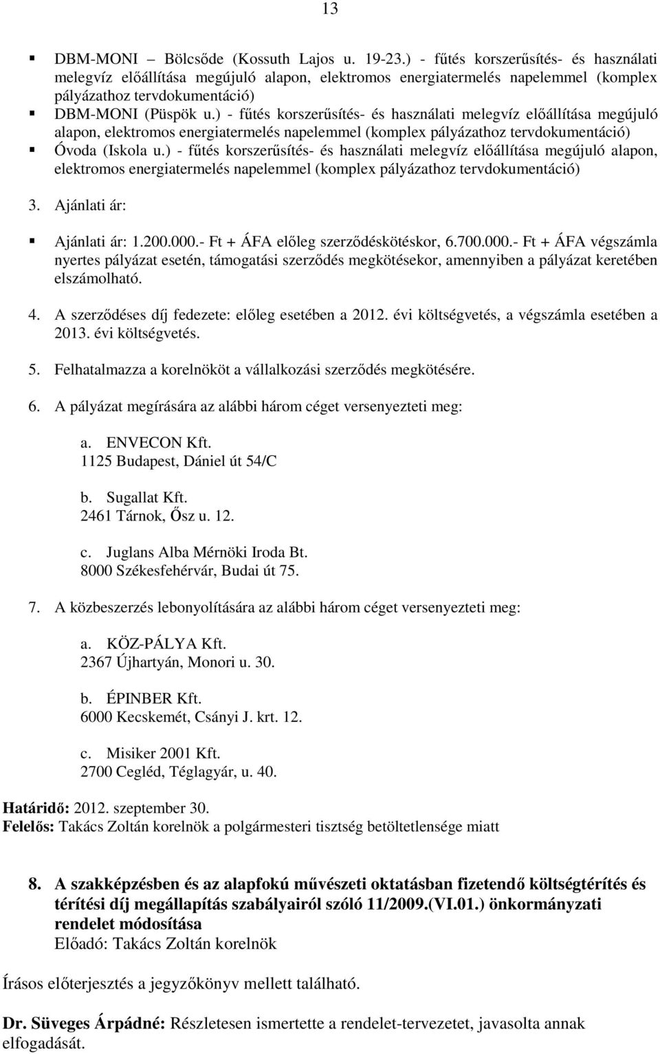 ) - fűtés korszerűsítés- és használati melegvíz előállítása megújuló alapon, elektromos energiatermelés napelemmel (komplex pályázathoz tervdokumentáció) Óvoda (Iskola u.