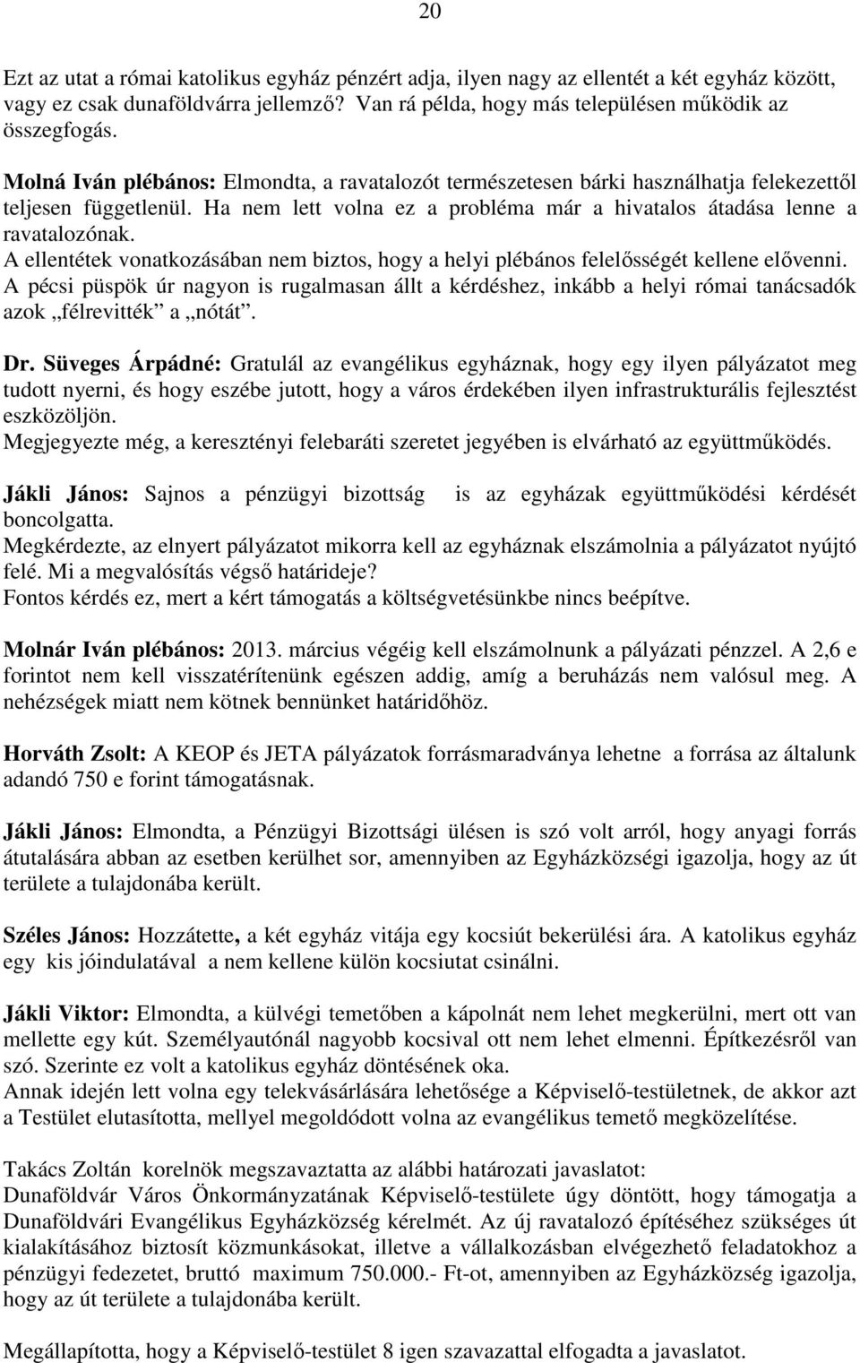 A ellentétek vonatkozásában nem biztos, hogy a helyi plébános felelősségét kellene elővenni.