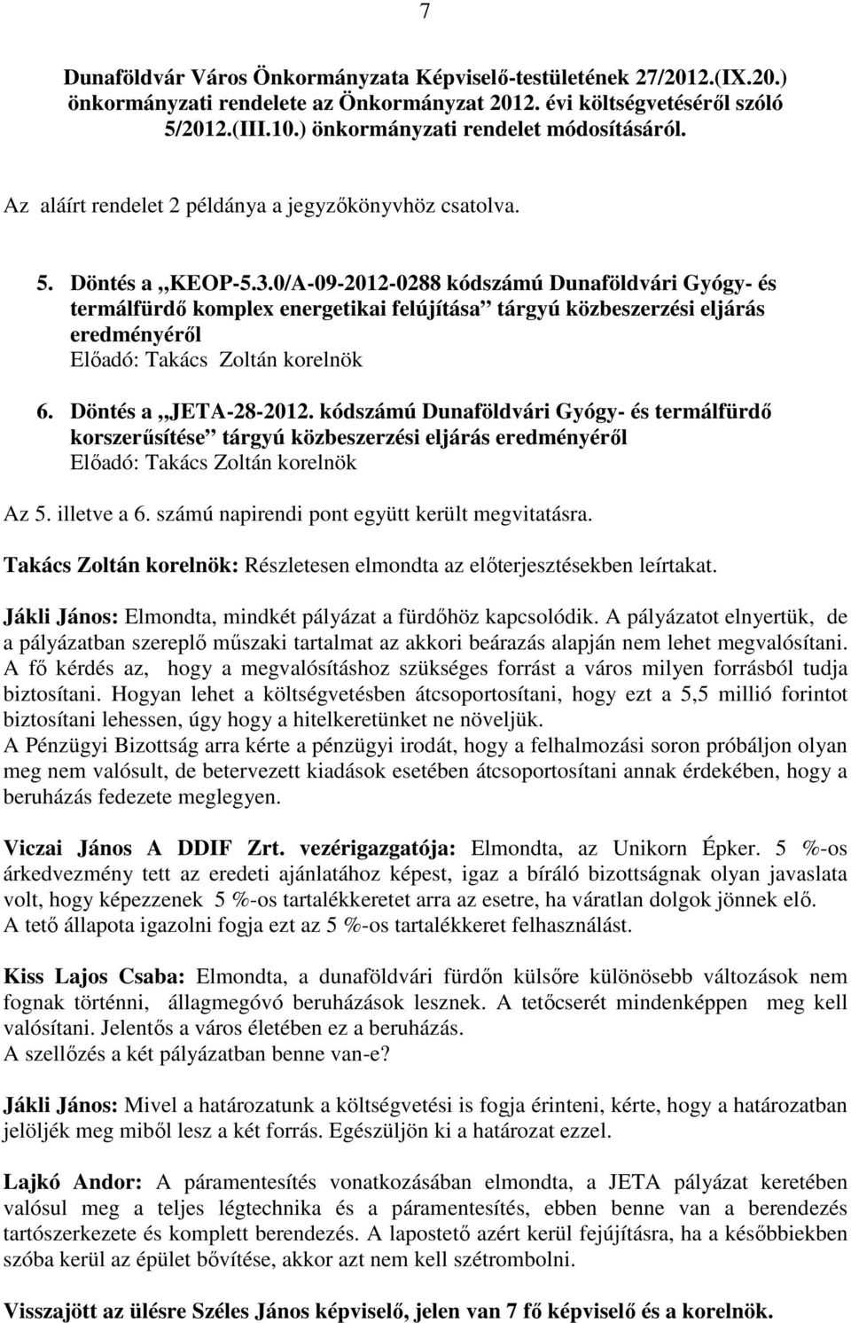 0/A-09-2012-0288 kódszámú Dunaföldvári Gyógy- és termálfürdő komplex energetikai felújítása tárgyú közbeszerzési eljárás eredményéről 6. Döntés a JETA-28-2012.