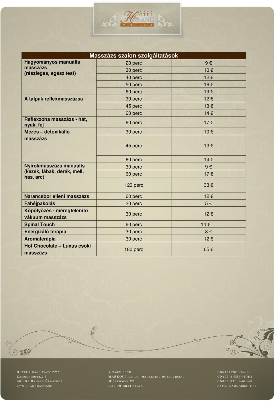 elleni masszázs Fahéjpakolás Köpölyözés - méregtelenítõ vákuum masszázs Spinal Touch Energizáló terápia Aromaterápia Hot