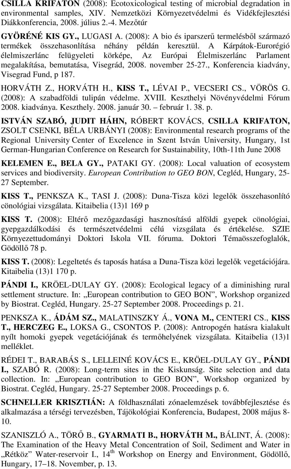 A Kárpátok-Eurorégió élelmiszerlánc felügyeleti körképe, Az Európai Élelmiszerlánc Parlament megalakítása, bemutatása, Visegrád, 2008. november 25-27., Konferencia kiadvány, Visegrad Fund, p 187.