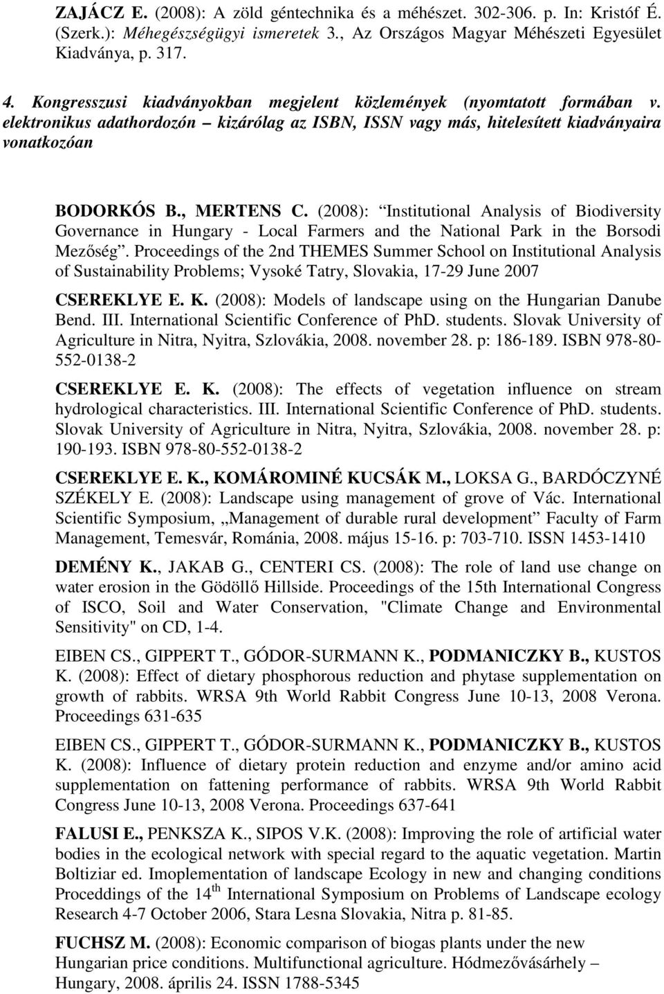 (2008): Institutional Analysis of Biodiversity Governance in Hungary - Local Farmers and the National Park in the Borsodi Mezıség.