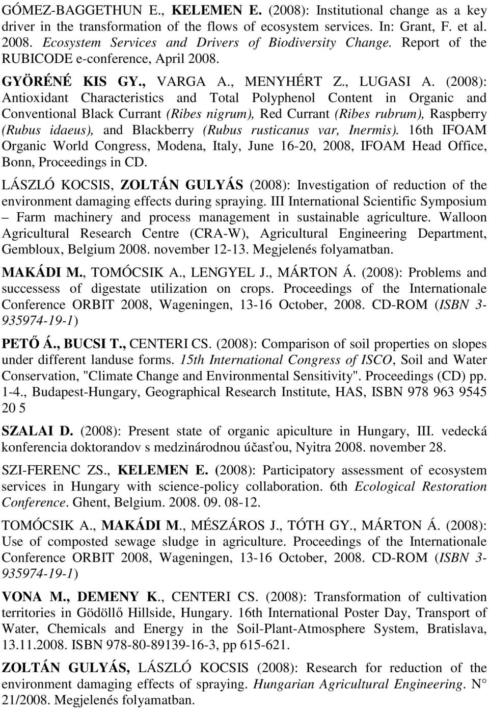 (2008): Antioxidant Characteristics and Total Polyphenol Content in Organic and Conventional Black Currant (Ribes nigrum), Red Currant (Ribes rubrum), Raspberry (Rubus idaeus), and Blackberry (Rubus