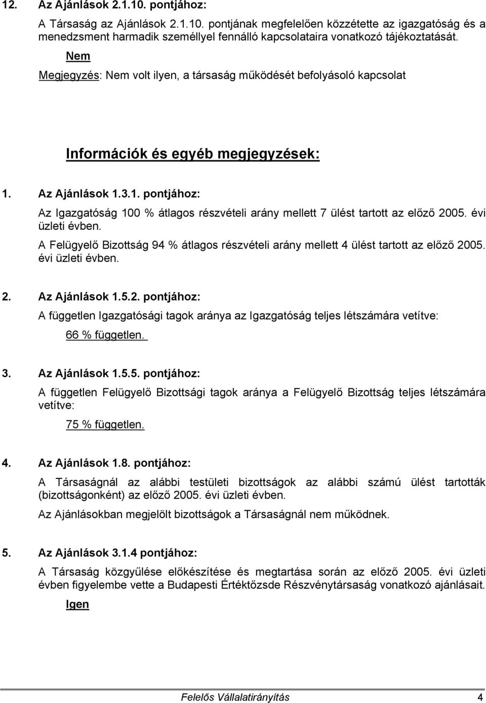 évi üzleti évben. A Felügyelő Bizottság 94 % átlagos részvételi arány mellett 4 ülést tartott az előző 20