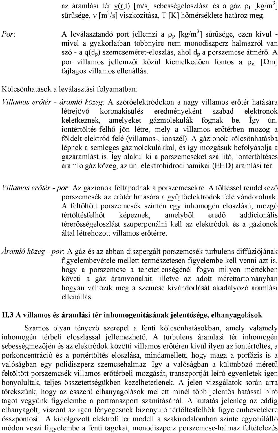 átmérő. A por villamos jellemzői közül kiemelkedően fontos a ρ el [Ωm] fajlagos villamos ellenállás.