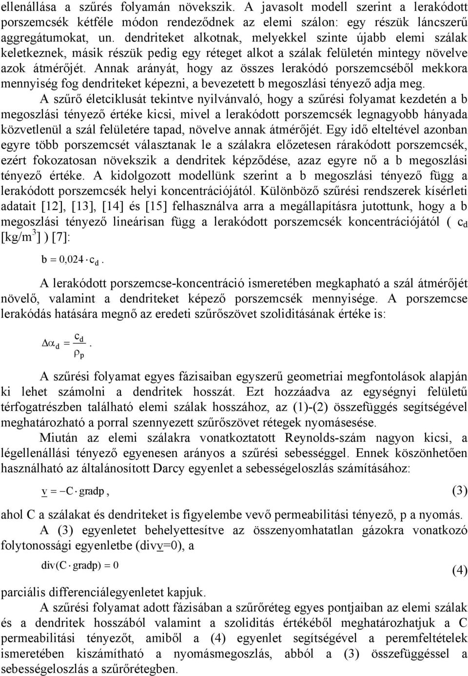 Annak arányát, hogy az összes lerakódó porszemcséből mekkora mennyiség fog dendriteket képezni, a bevezetett b megoszlási tényező adja meg.