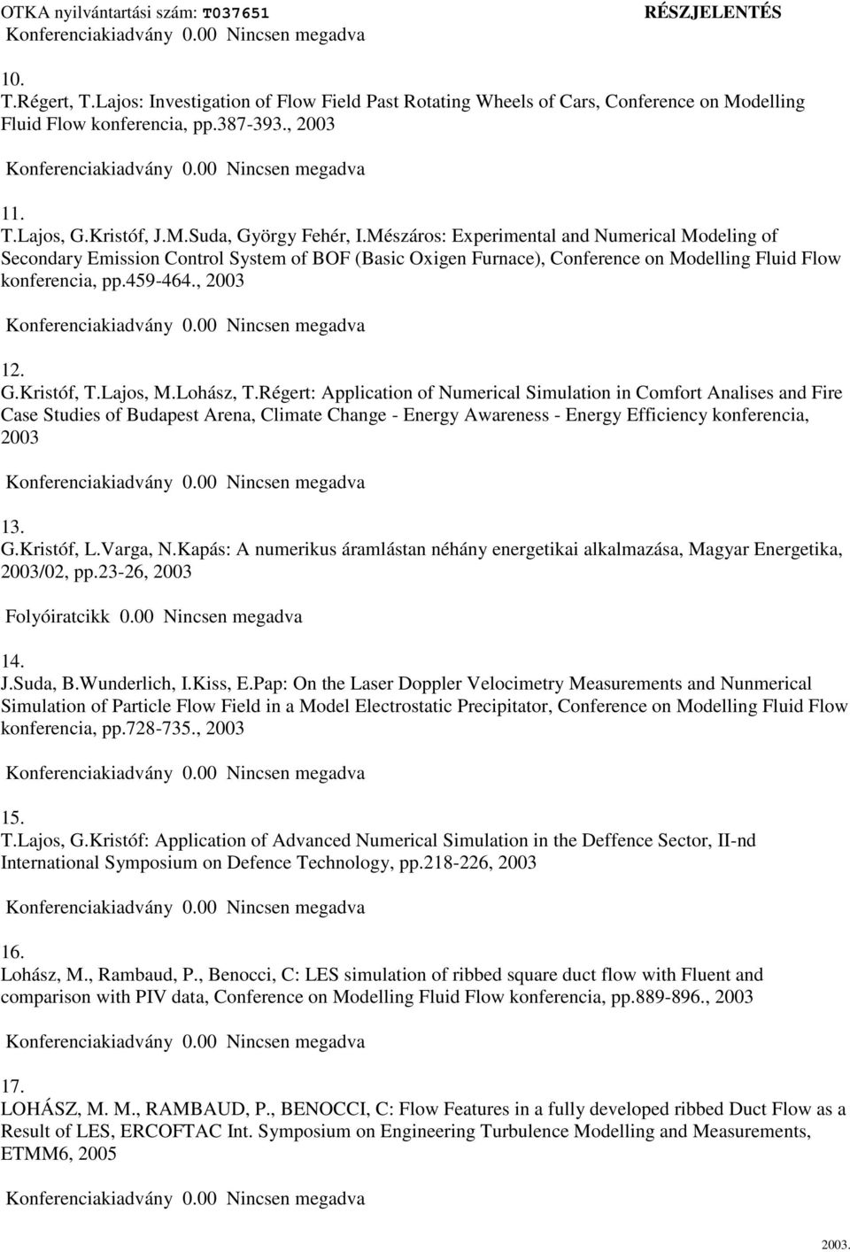 Lajos, M.Lohász, T.Régert: Application of Numerical Simulation in Comfort Analises and Fire Case Studies of Budapest Arena, Climate Change - Energy Awareness - Energy Efficiency konferencia, 2003 13.
