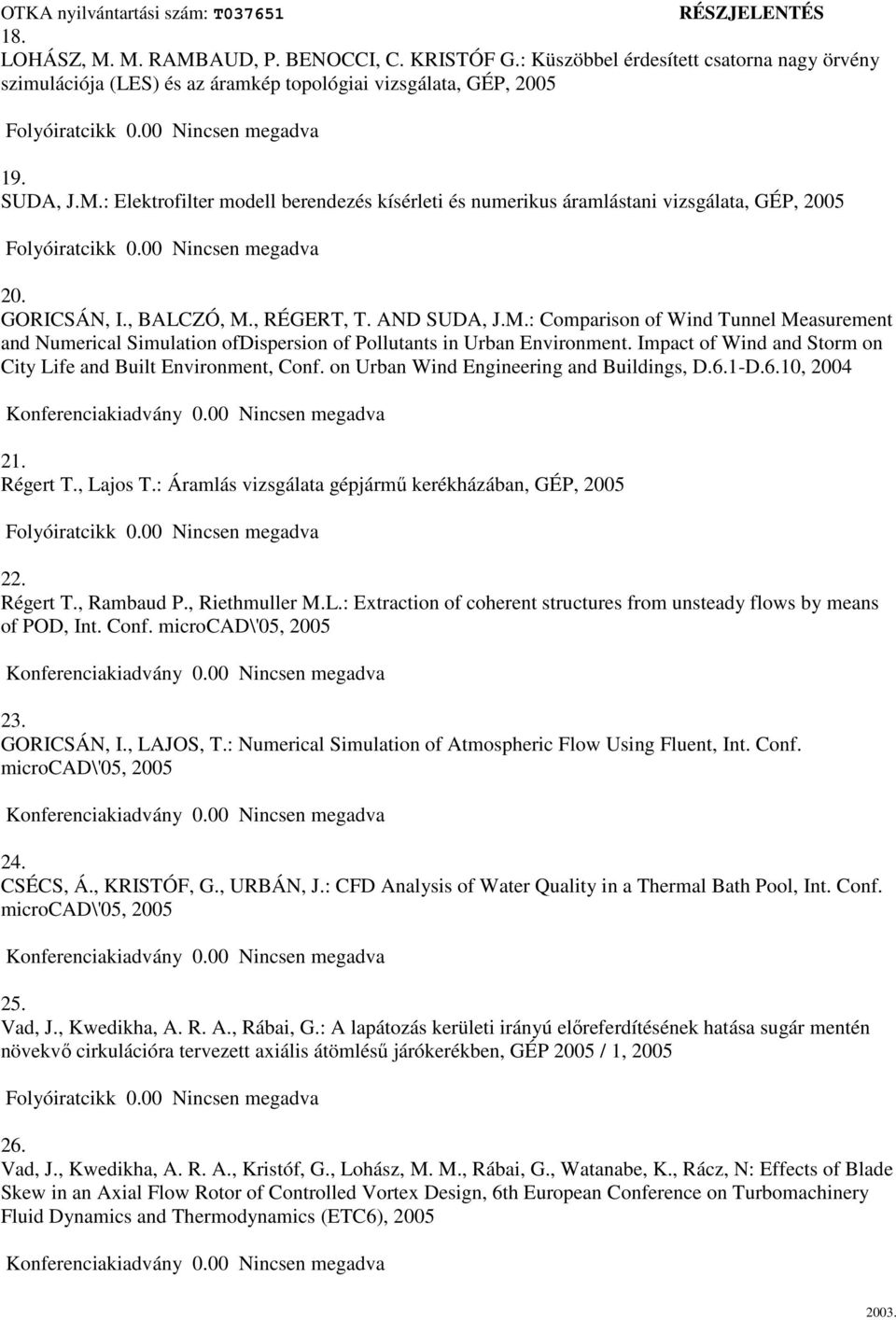 Impact of Wind and Storm on City Life and Built Environment, Conf. on Urban Wind Engineering and Buildings, D.6.1-D.6.10, 2004 21. Régert T., Lajos T.
