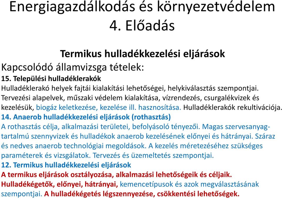 Tervezési alapelvek, műszaki védelem kialakítása, vízrendezés, csurgalékvizekés kezelésük, biogáz keletkezése, kezelése ill. hasznosítása. Hulladéklerakók rekultivációja. 14.