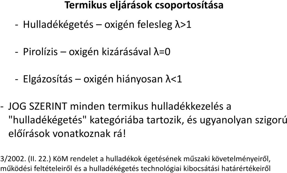 tartozik, és ugyanolyan szigorú előírások vonatkoznak rá! 3/2002. (II. 22.