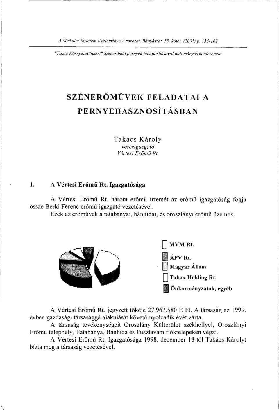 A Vértesi Erőmű Rt. Igazgatósága A Vértesi Erőmű Rt. három erőmű üzemét az erőmű igazgatóság fogja össze Berki Ferenc erőmű igazgató vezetésével.