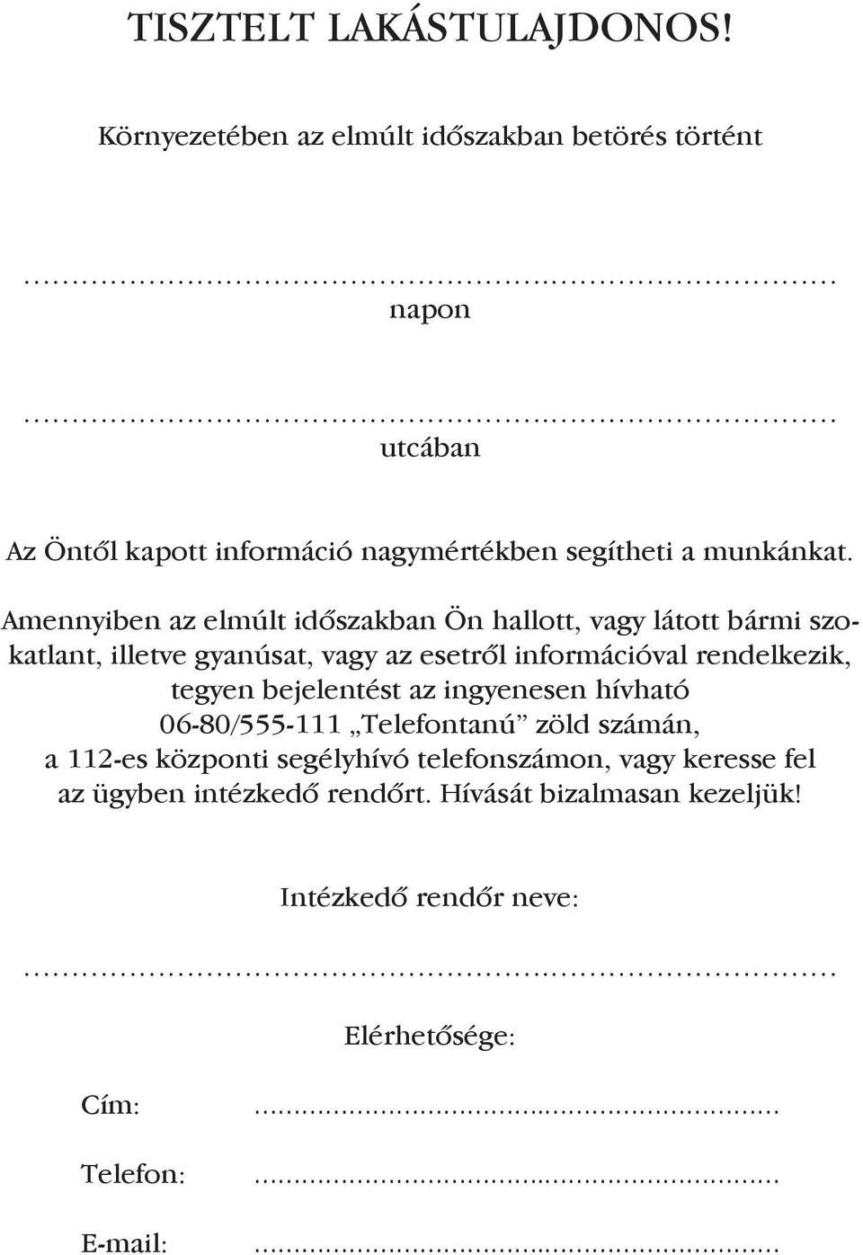 Amennyiben az elmúlt időszakban Ön hallott, vagy látott bármi szokatlant, illetve gyanúsat, vagy az esetről információval rendelkezik,