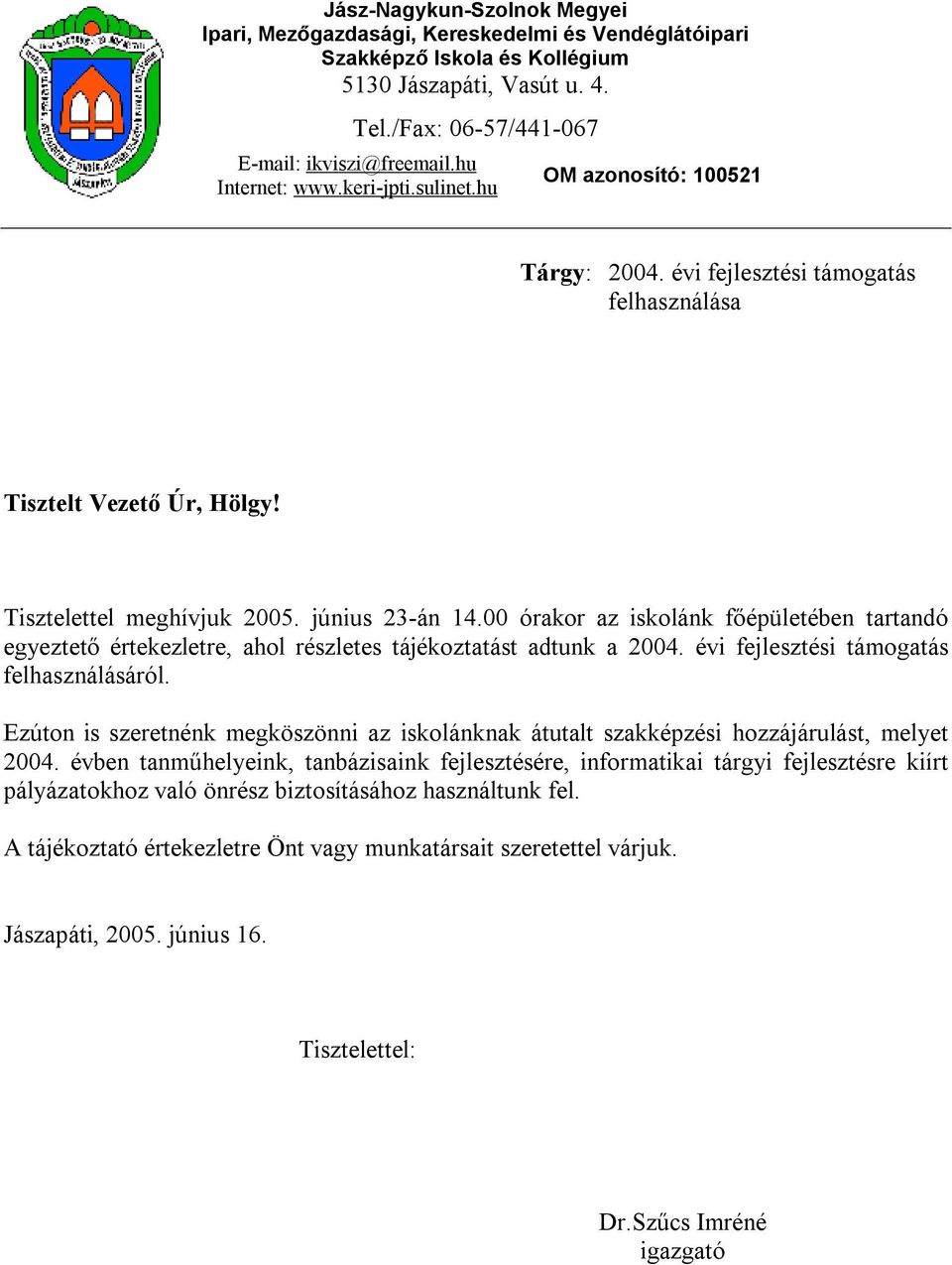 00 órakor az iskolánk főépületében tartandó egyeztető értekezletre, ahol részletes tájékoztatást adtunk a 2004. évi fejlesztési támogatás felhasználásáról.