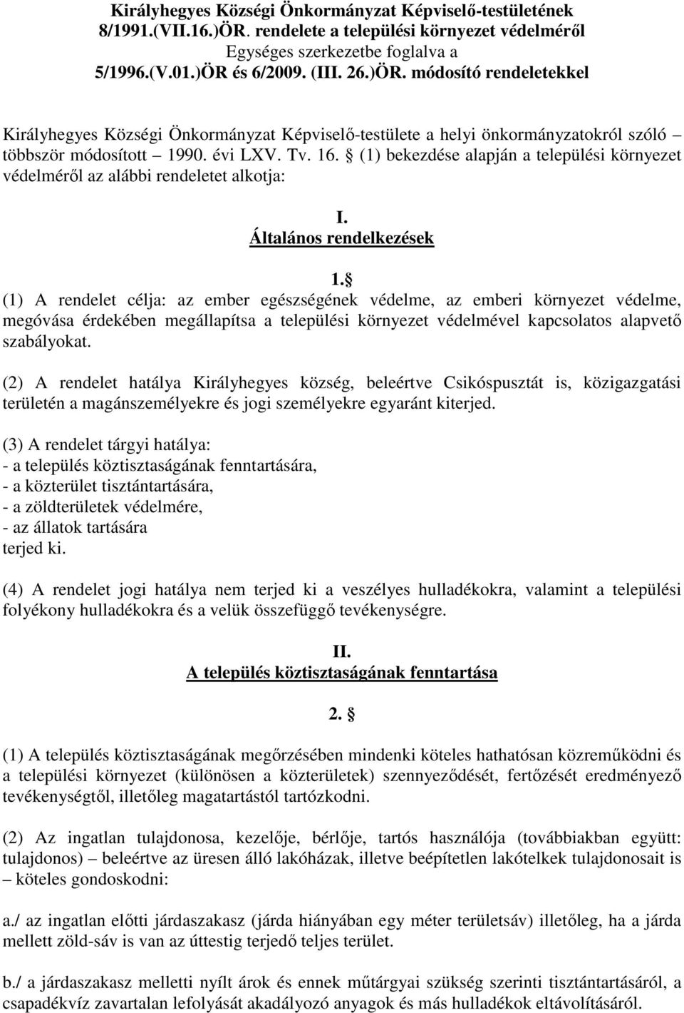 és 6/2009. (III. 26.)ÖR. módosító rendeletekkel Királyhegyes Községi Önkormányzat Képviselı-testülete a helyi önkormányzatokról szóló többször módosított 1990. évi LXV. Tv. 16.