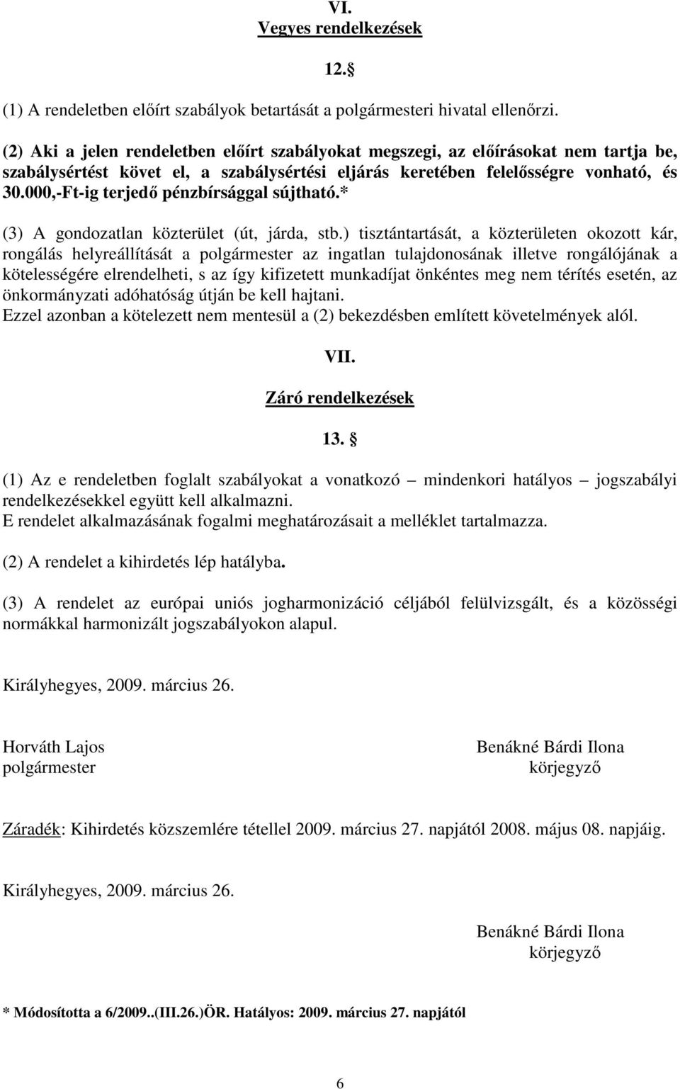 000,-Ft-ig terjedı pénzbírsággal sújtható.* (3) A gondozatlan közterület (út, járda, stb.