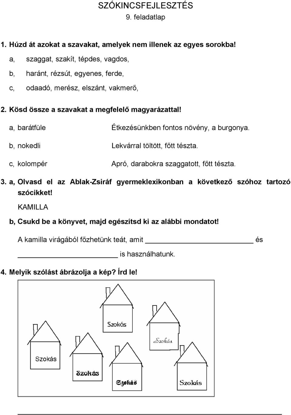 a, barátfüle Étkezésünkben fontos növény, a burgonya. b, nokedli Lekvárral töltött, főtt tészta. c, kolompér Apró, darabokra szaggatott, főtt tészta. 3.