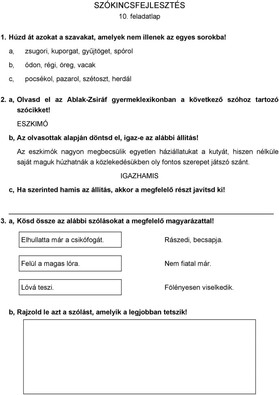 Az eszkimók nagyon megbecsülik egyetlen háziállatukat a kutyát, hiszen nélküle saját maguk húzhatnák a közlekedésükben oly fontos szerepet játszó szánt.