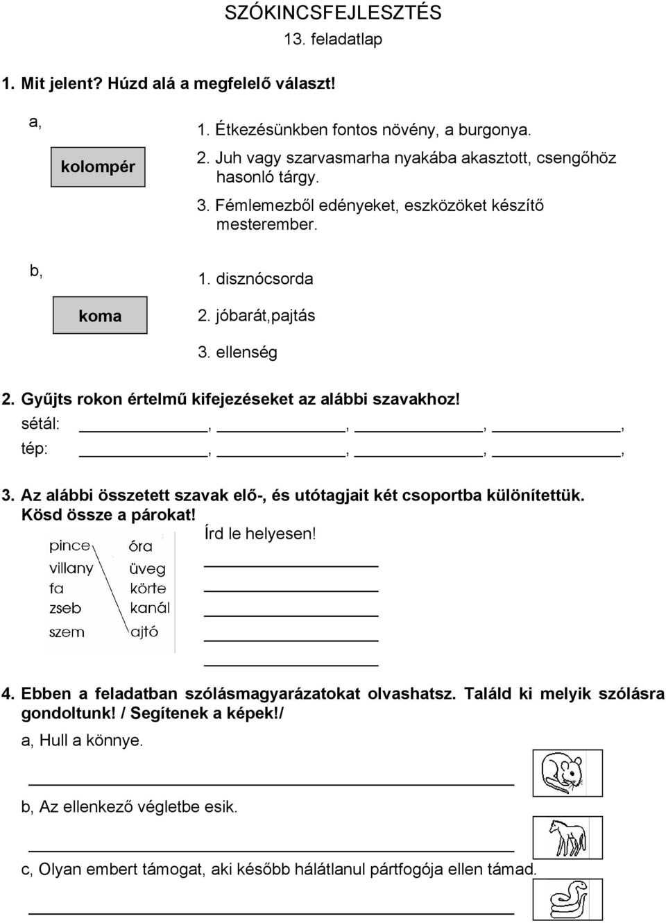 Gyűjts rokon értelmű kifejezéseket az alábbi szavakhoz! sétál:,,,, tép:,,,, 3. Az alábbi összetett szavak elő-, és utótagjait két csoportba különítettük. Kösd össze a párokat!