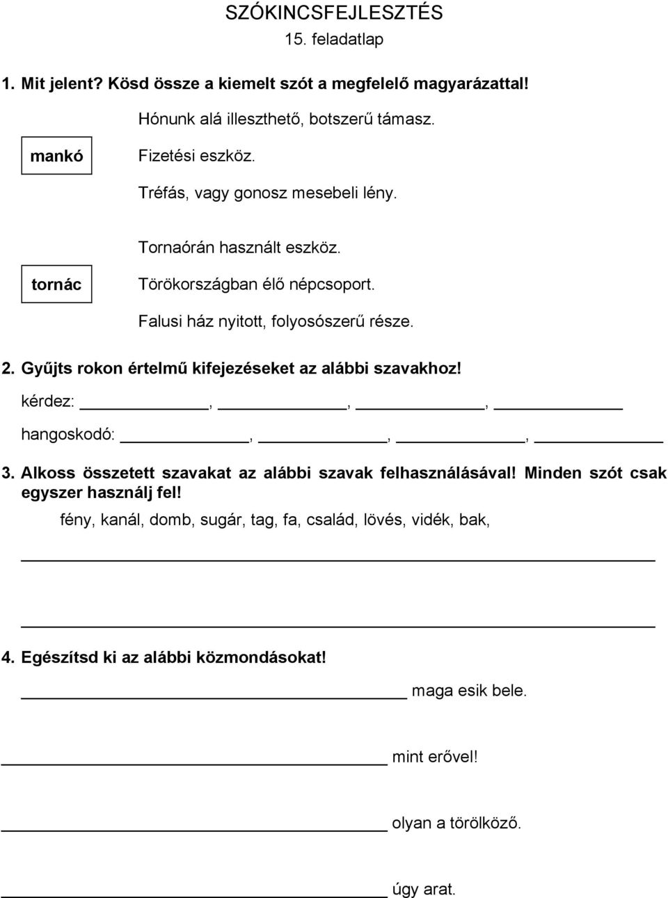 Gyűjts rokon értelmű kifejezéseket az alábbi szavakhoz! kérdez:,,, hangoskodó:,,, 3. Alkoss összetett szavakat az alábbi szavak felhasználásával!