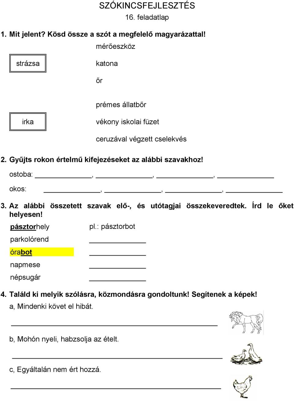 Gyűjts rokon értelmű kifejezéseket az alábbi szavakhoz! ostoba:,,, okos:,,, 3. Az alábbi összetett szavak elő-, és utótagjai összekeveredtek.