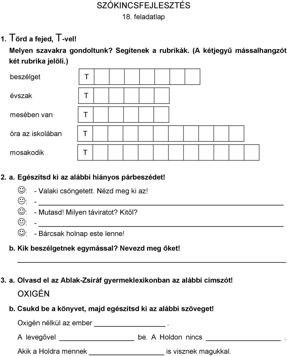 : - : - Mutasd! Milyen táviratot? Kitől? : - : - Bárcsak holnap este lenne! b. Kik beszélgetnek egymással? Nevezd meg őket! 3. a.