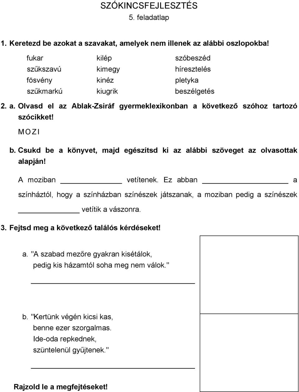 Olvasd el az Ablak-Zsiráf gyermeklexikonban a következő szóhoz tartozó szócikket! MOZI b. Csukd be a könyvet, majd egészítsd ki az alábbi szöveget az olvasottak alapján!