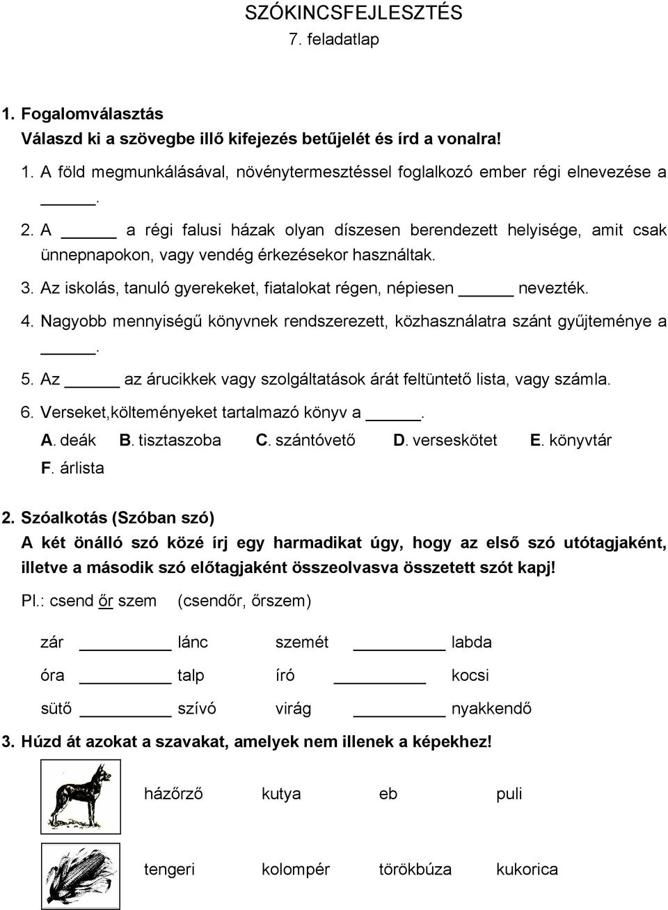 Nagyobb mennyiségű könyvnek rendszerezett, közhasználatra szánt gyűjteménye a. 5. Az az árucikkek vagy szolgáltatások árát feltüntető lista, vagy számla. 6. Verseket,költeményeket tartalmazó könyv a.
