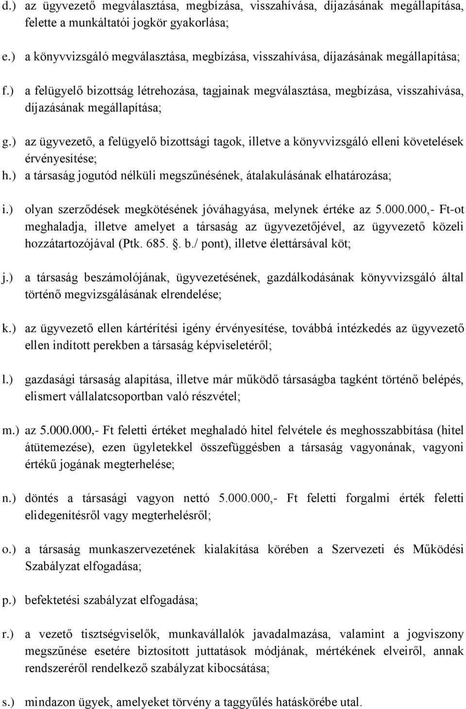 ) a felügyelő bizottság létrehozása, tagjainak megválasztása, megbízása, visszahívása, díjazásának megállapítása; g.