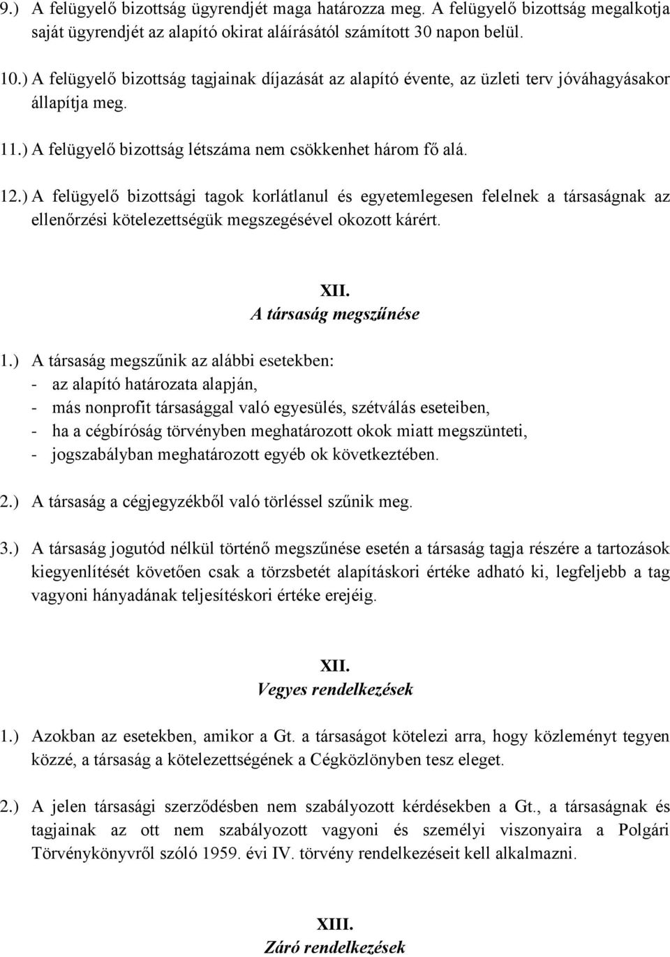 ) A felügyelő bizottsági tagok korlátlanul és egyetemlegesen felelnek a társaságnak az ellenőrzési kötelezettségük megszegésével okozott kárért. XII. A társaság megszűnése 1.