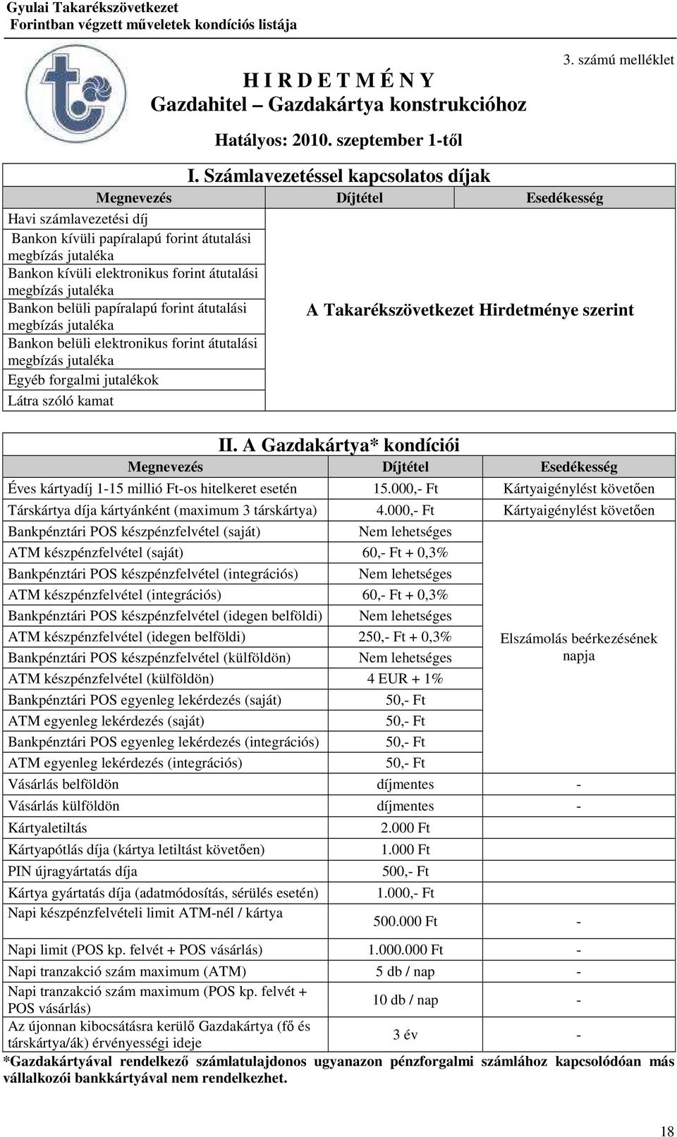 Hirdetménye szerint Bankon belüli papíralapú forint átutalási Bankon belüli elektronikus forint átutalási Egyéb forgalmi jutalékok Látra szóló kamat II.