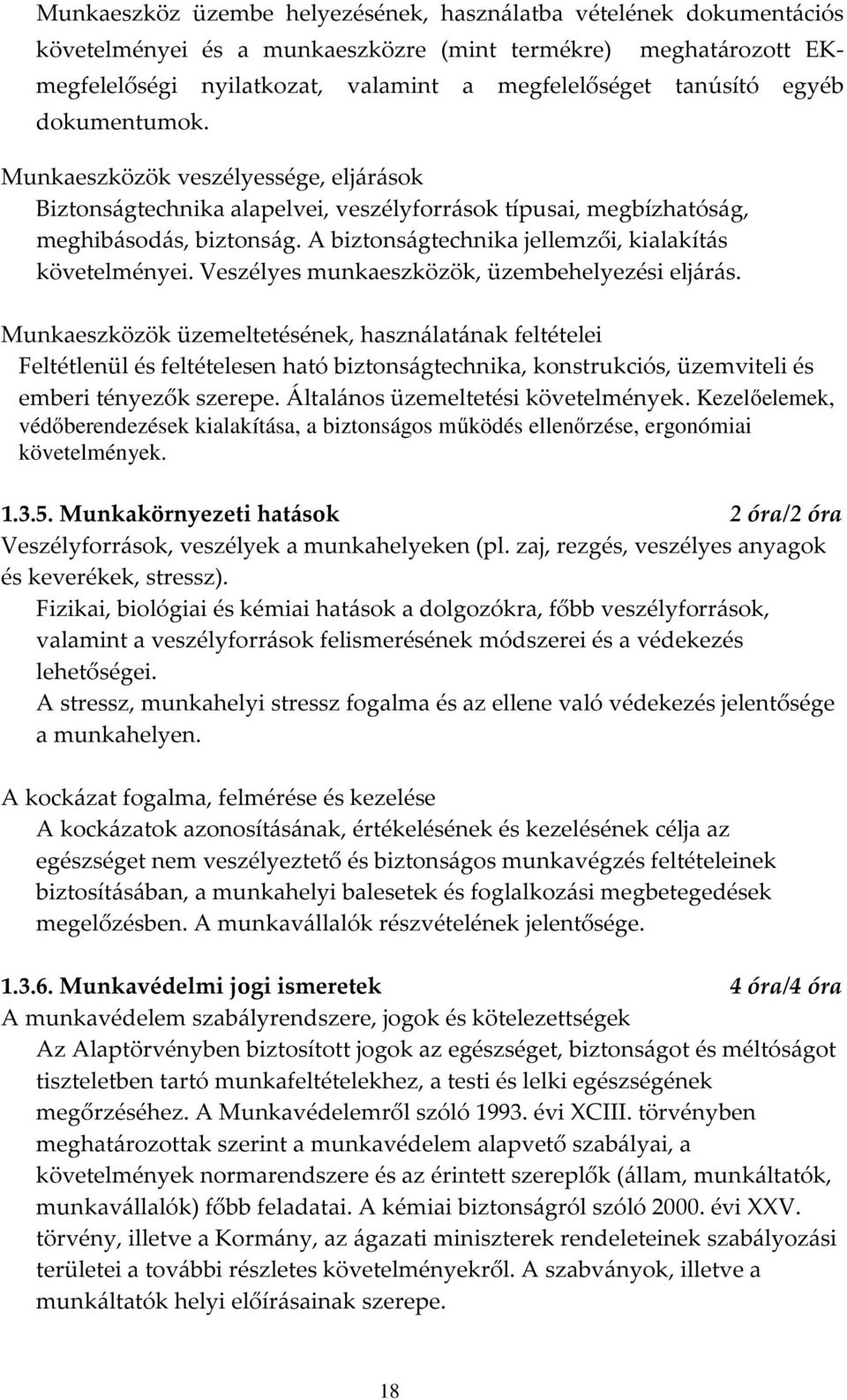 A biztonságtechnika jellemzői, kialakítás követelményei. Veszélyes munkaeszközök, üzembehelyezési eljárás.