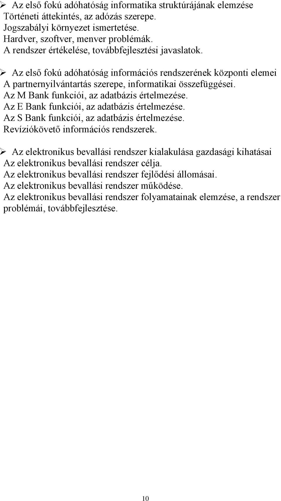 Az M Bank funkciói, az adatbázis értelmezése. Az E Bank funkciói, az adatbázis értelmezése. Az S Bank funkciói, az adatbázis értelmezése. Revíziókövető információs rendszerek.