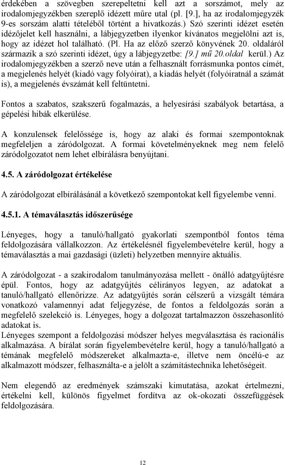 oldaláról származik a szó szerinti idézet, úgy a lábjegyzetbe: [9.] mű 20.oldal kerül.