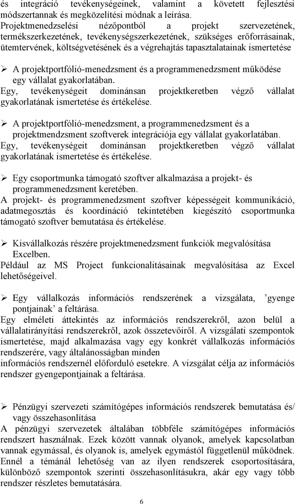 ismertetése A projektportfólió-menedzsment és a programmenedzsment működése egy vállalat gyakorlatában.