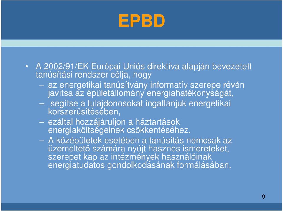 korszersítésében, ezáltal hozzájáruljon a háztartások energiaköltségeinek csökkentéséhez.