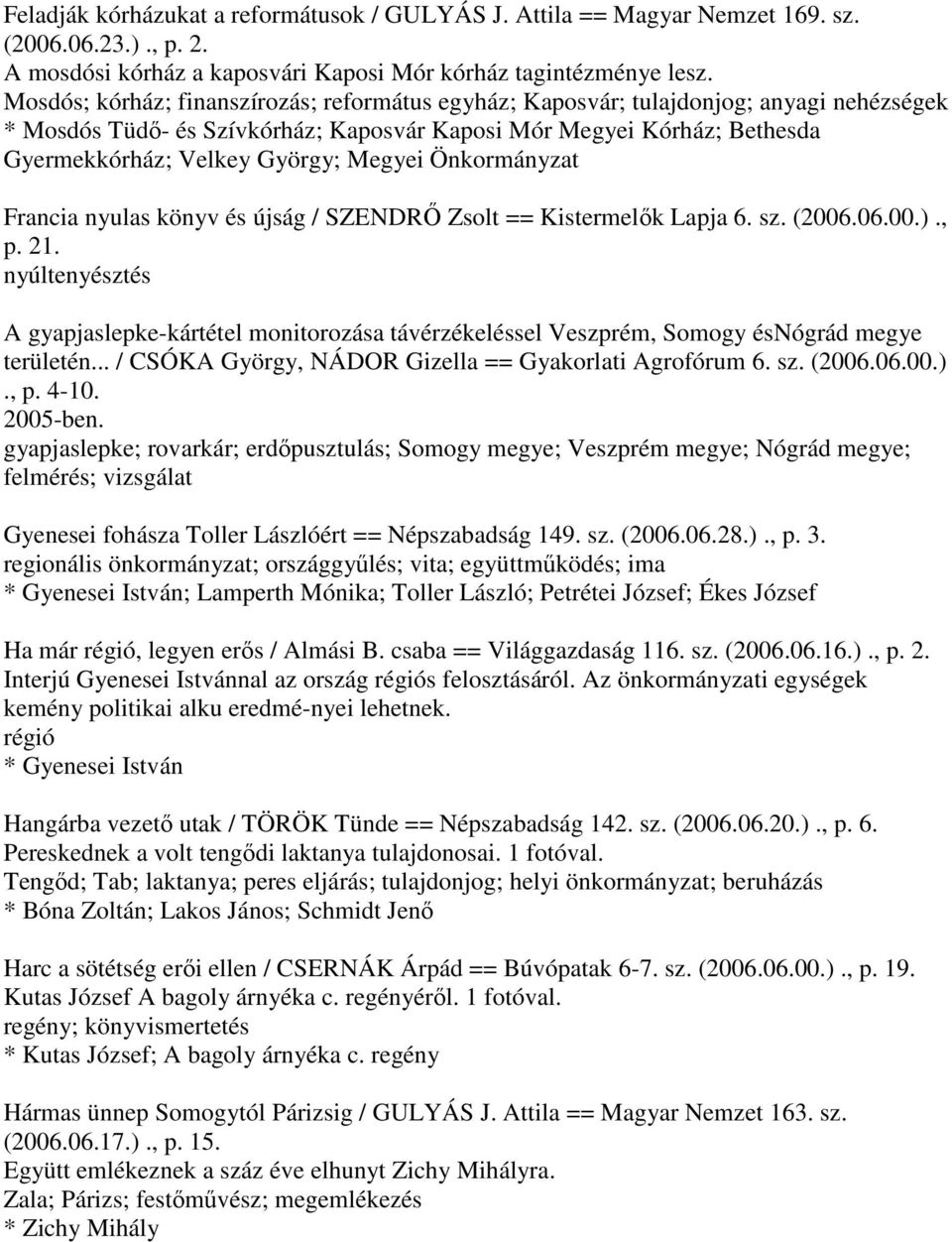 Megyei Önkormányzat Francia nyulas könyv és újság / SZENDRŐ Zsolt == Kistermelők Lapja 6. sz. (2006.06.00.)., p. 21.