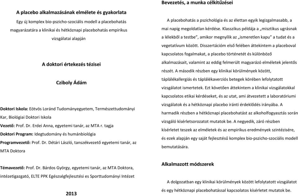 Erdei Anna, egyetemi tanár, az MTA r. tagja Doktori Program: Idegtudomány és humánbiológia Programvezető: Prof. Dr.