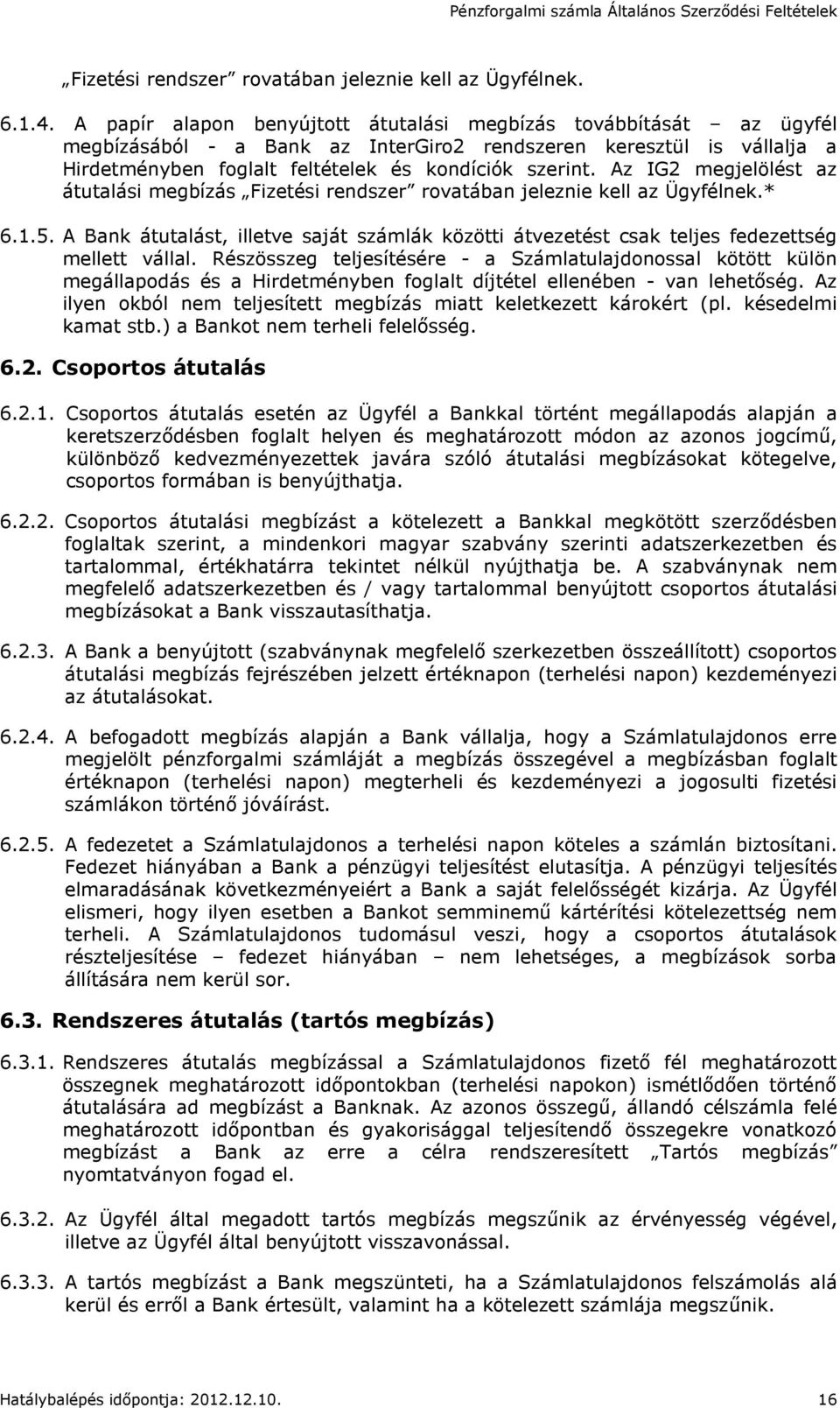 Az IG2 megjelölést az átutalási megbízás Fizetési rendszer rovatában jeleznie kell az Ügyfélnek.* 6.1.5.
