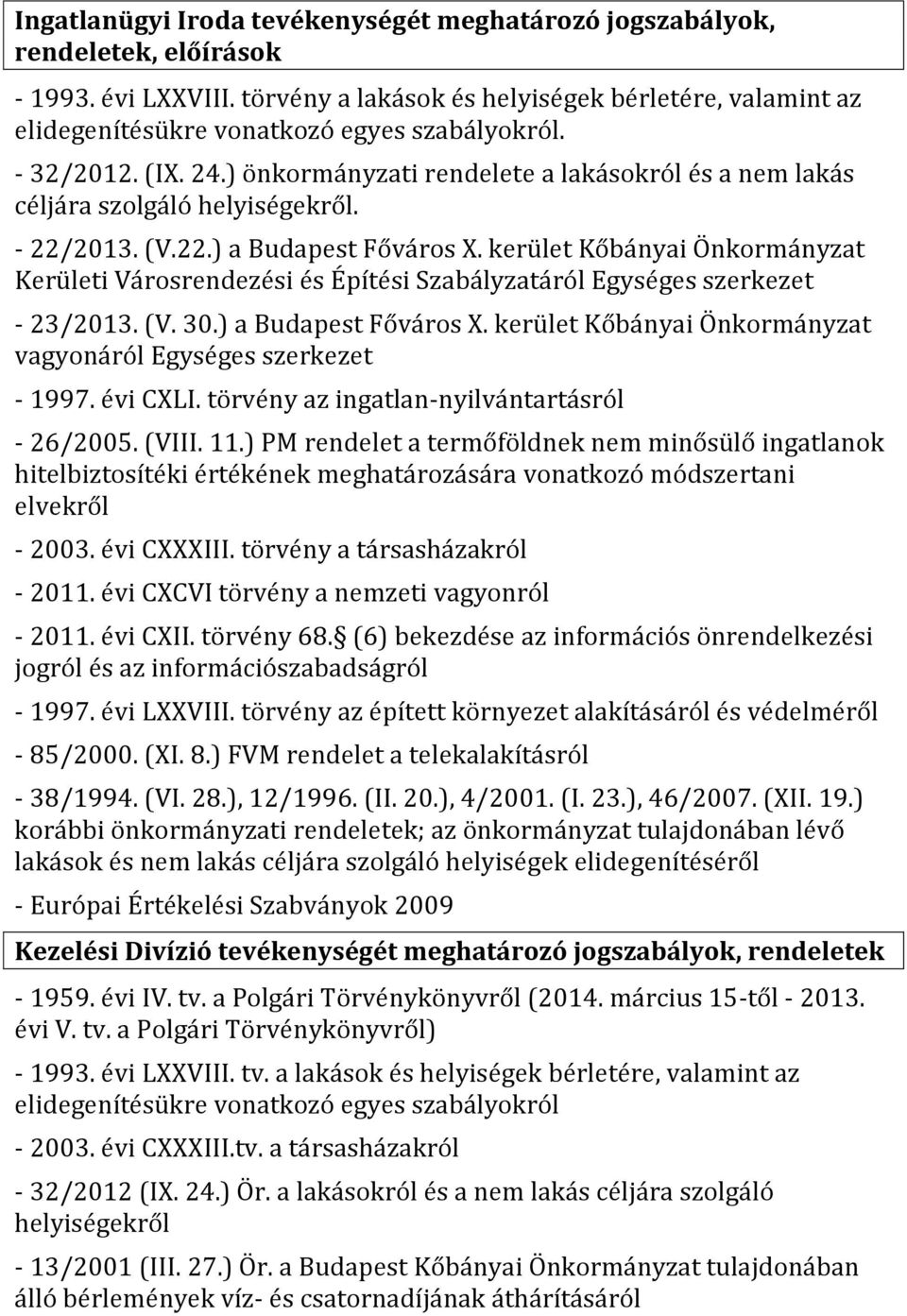 ) önkormányzati rendelete a lakásokról és a nem lakás céljára szolgáló helyiségekről. - 22/2013. (V.22.) a Budapest Főváros X.