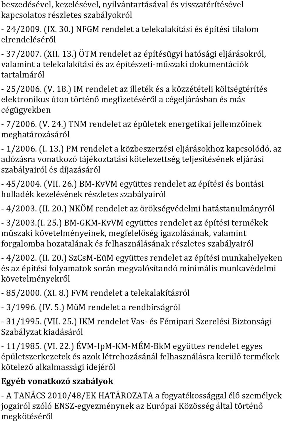 ) IM rendelet az illeték és a közzétételi költségtérítés elektronikus úton történő megfizetéséről a cégeljárásban és más cégügyekben - 7/2006. (V. 24.