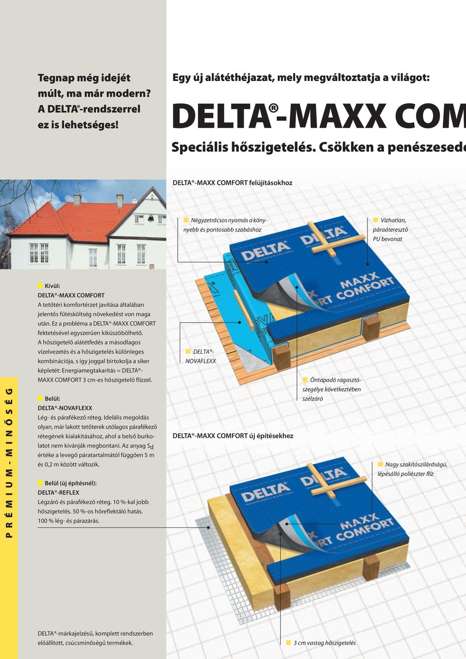 javítása általában jelentős fűtésköltség növekedést von maga után. Ez a probléma a DELTA -MAXX COMFORT fektetésével egyszerűen kiküszöbölhető.