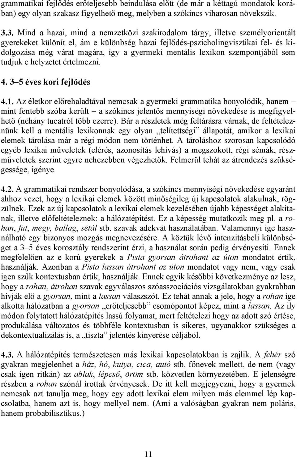 gyermeki mentális lexikon szempontjából sem tudjuk e helyzetet értelmezni. 4. 3 5 éves kori fejlődés 4.1.