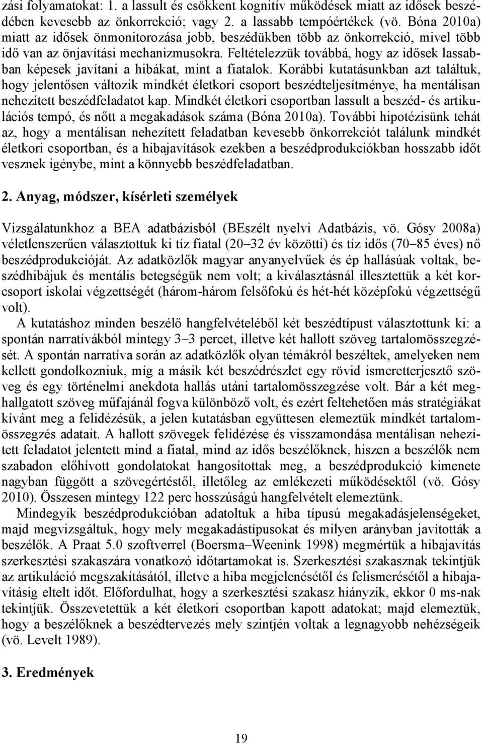 Feltételezzük továbbá, hogy az idősek lassabban képesek javítani a hibákat, mint a fiatalok.