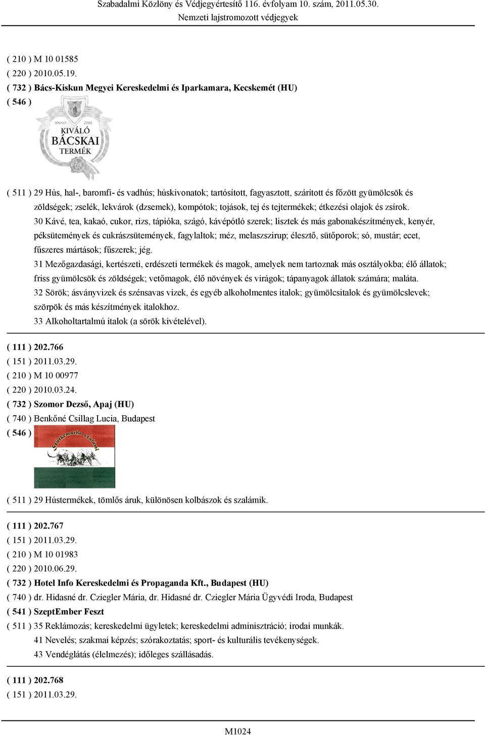 zselék, lekvárok (dzsemek), kompótok; tojások, tej és tejtermékek; étkezési olajok és zsírok.