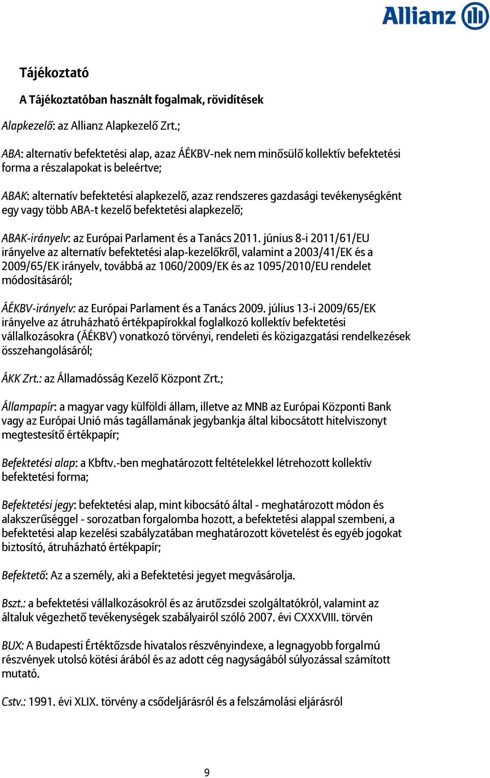 tevékenységként egy vagy több ABA-t kezelő befektetési alapkezelő; ABAK-irányelv: az Európai Parlament és a Tanács 2011.
