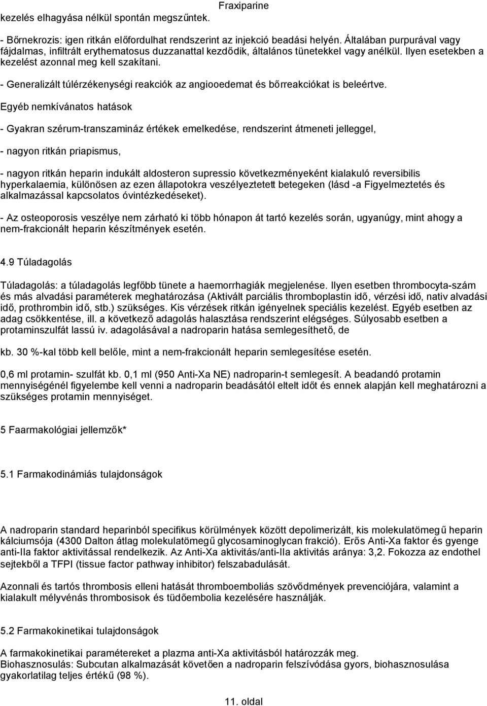 - Generalizált túlérzékenységi reakciók az angiooedemat és bőrreakciókat is beleértve.